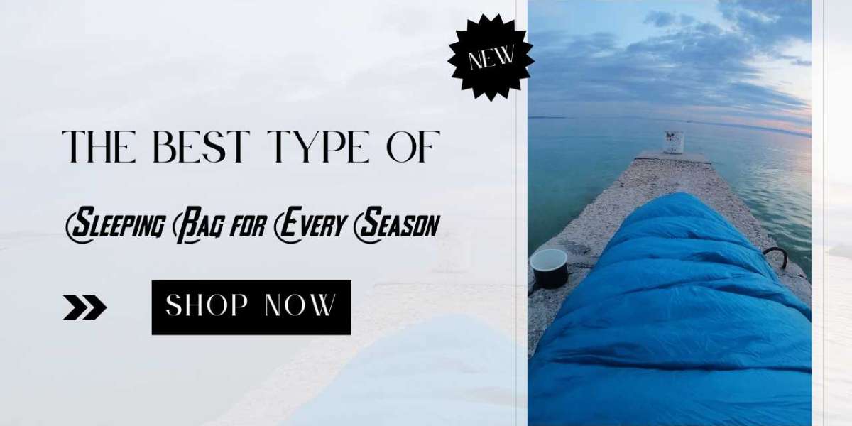 The Best Type of Sleeping Bag for Every Season