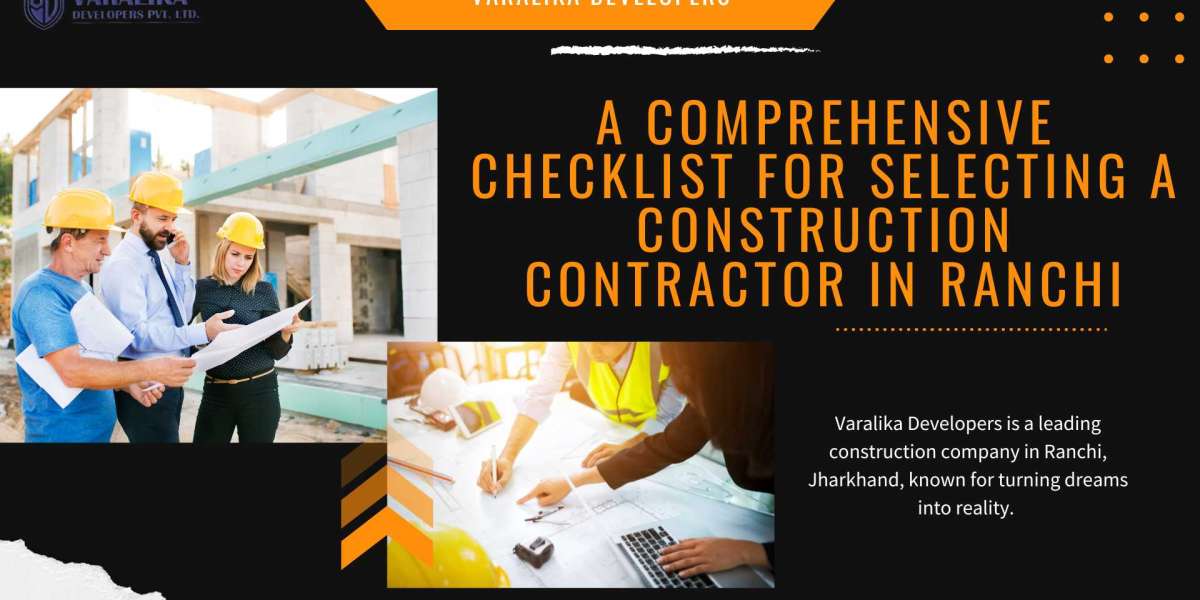 A Comprehensive Checklist for Selecting a Construction Contractor in Ranchi