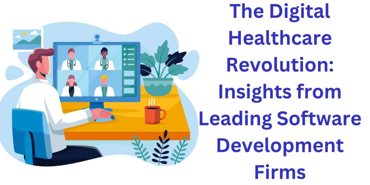 The Digital Healthcare Revolution: Insights from Leading Software Development Firms