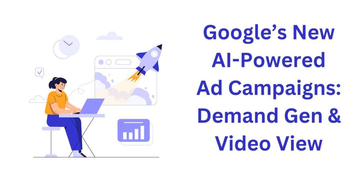 Google’s New AI-Powered Ad Campaigns: Demand Gen & Video View