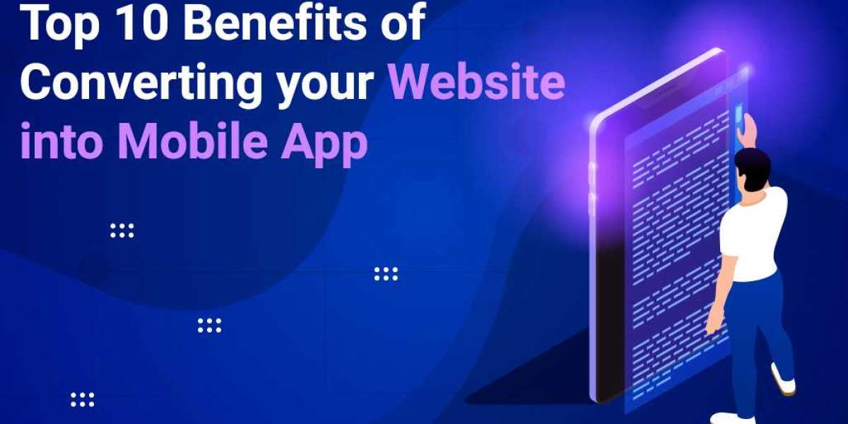 Top 10 Benefits of Converting Your Website into a Mobile App