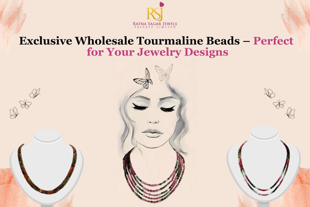 Exclusive Wholesale Tourmaline Beads – Perfect for Your Jewelry Designs